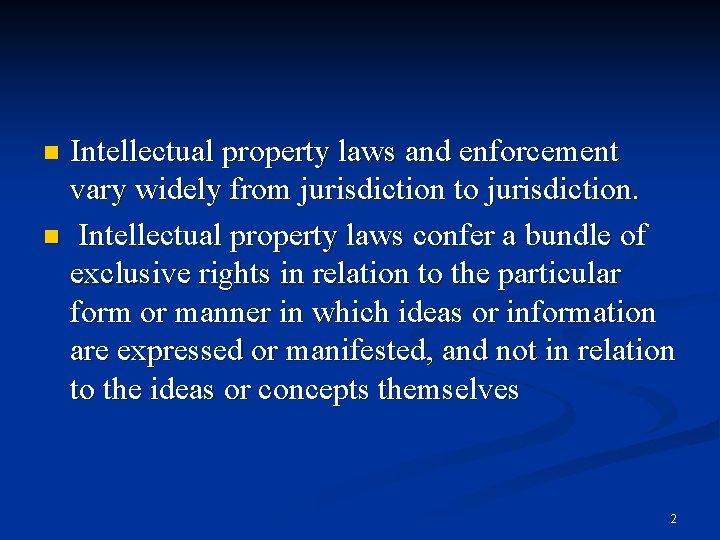 Intellectual property laws and enforcement vary widely from jurisdiction to jurisdiction. n Intellectual property