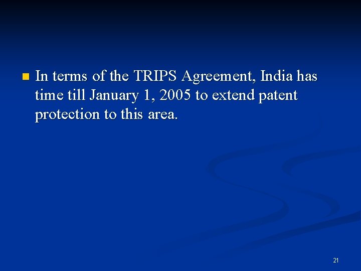 n In terms of the TRIPS Agreement, India has time till January 1, 2005