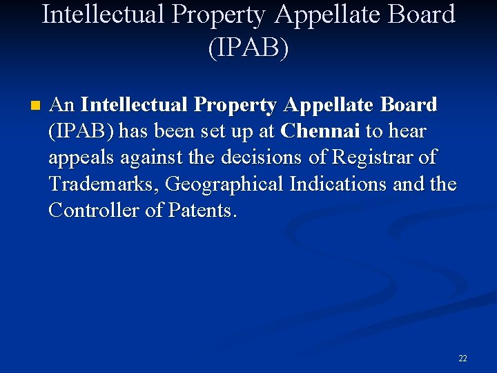 Intellectual Property Appellate Board (IPAB) n An Intellectual Property Appellate Board (IPAB) has been