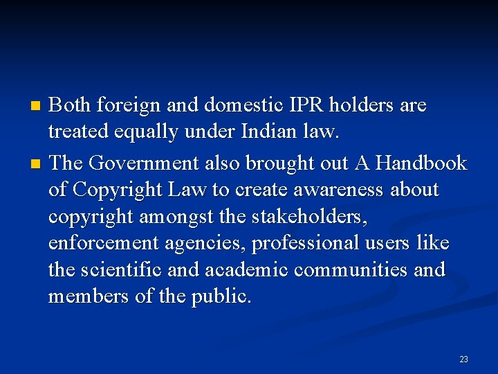 Both foreign and domestic IPR holders are treated equally under Indian law. n The