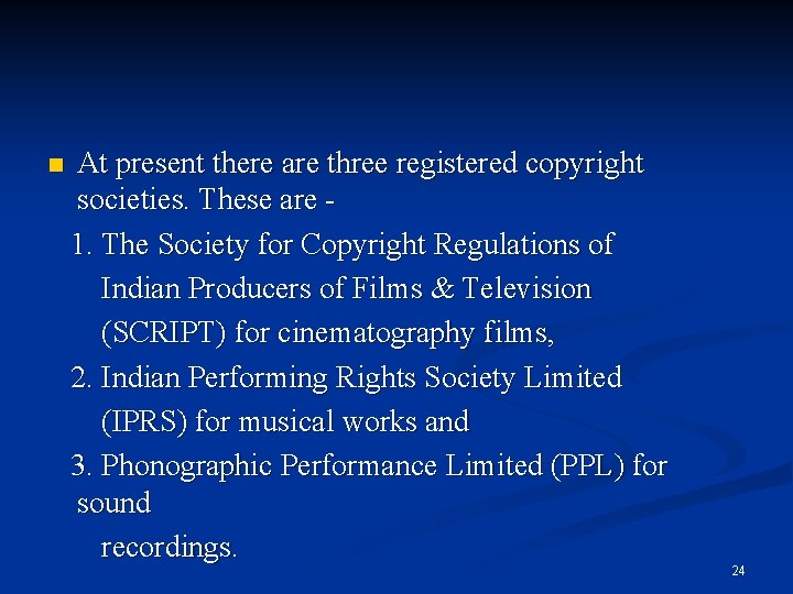 At present there are three registered copyright societies. These are 1. The Society for