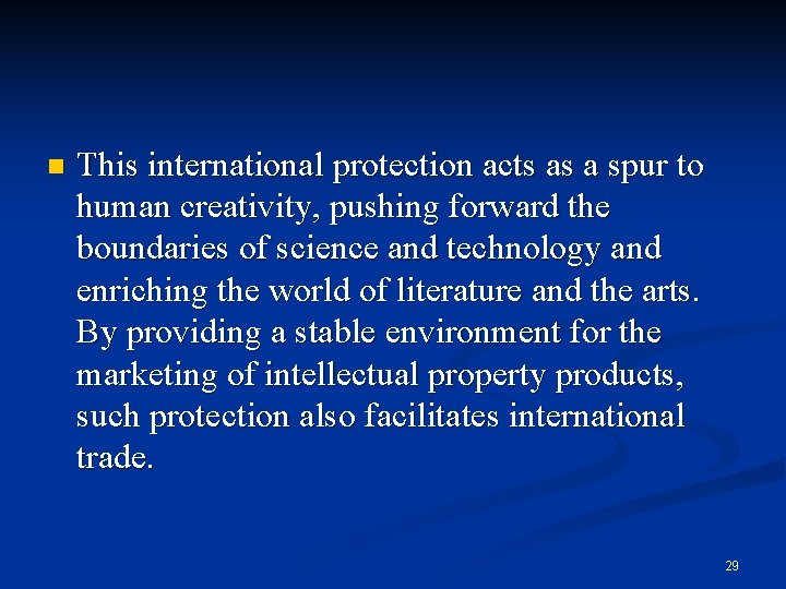 n This international protection acts as a spur to human creativity, pushing forward the