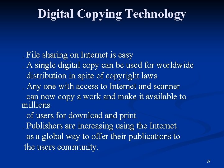 Digital Copying Technology . File sharing on Internet is easy . A single digital