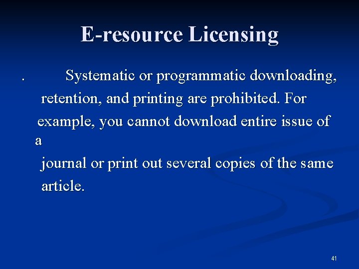 E-resource Licensing. Systematic or programmatic downloading, retention, and printing are prohibited. For example, you