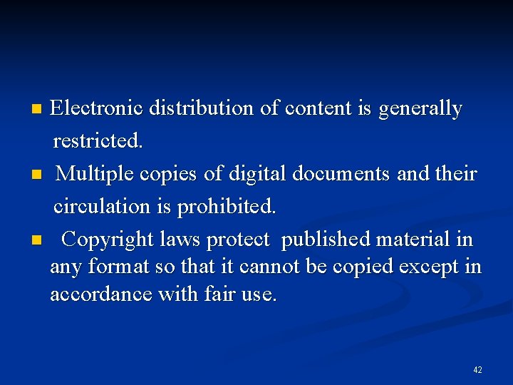 Electronic distribution of content is generally restricted. n Multiple copies of digital documents and