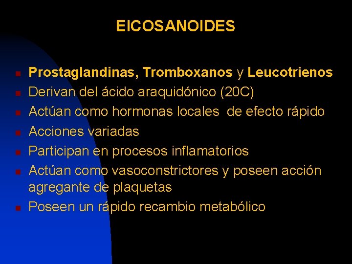EICOSANOIDES n n n n Prostaglandinas, Tromboxanos y Leucotrienos Derivan del ácido araquidónico (20