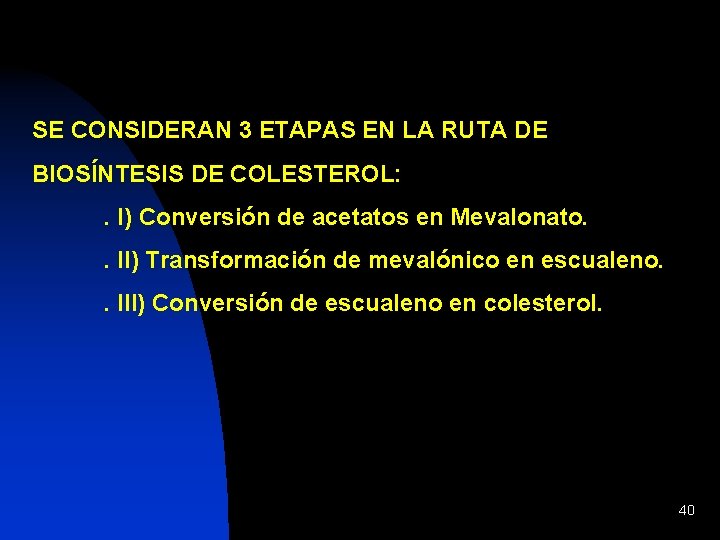SE CONSIDERAN 3 ETAPAS EN LA RUTA DE BIOSÍNTESIS DE COLESTEROL: . I) Conversión