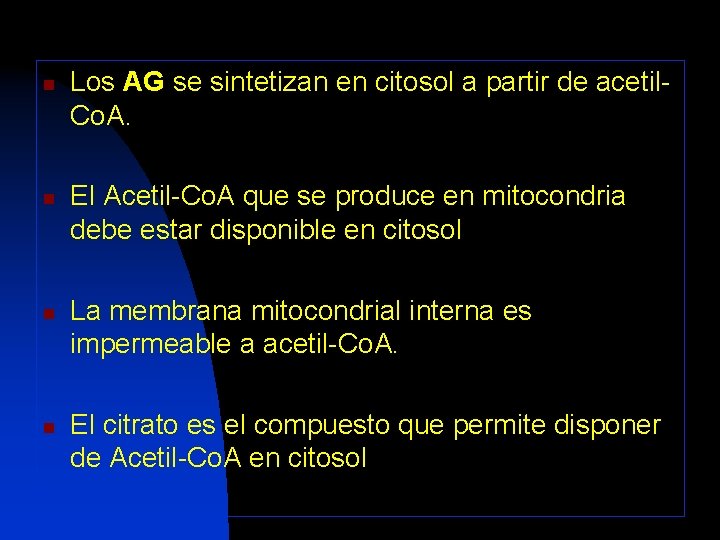 n n Los AG se sintetizan en citosol a partir de acetil. Co. A.