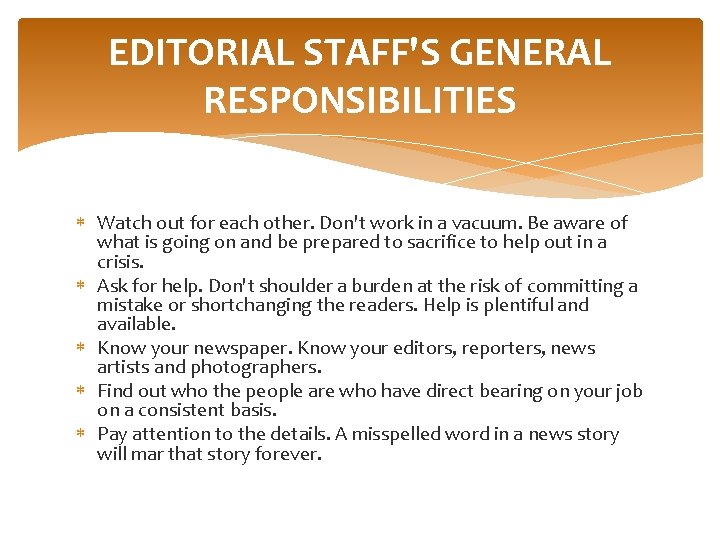 EDITORIAL STAFF'S GENERAL RESPONSIBILITIES Watch out for each other. Don't work in a vacuum.