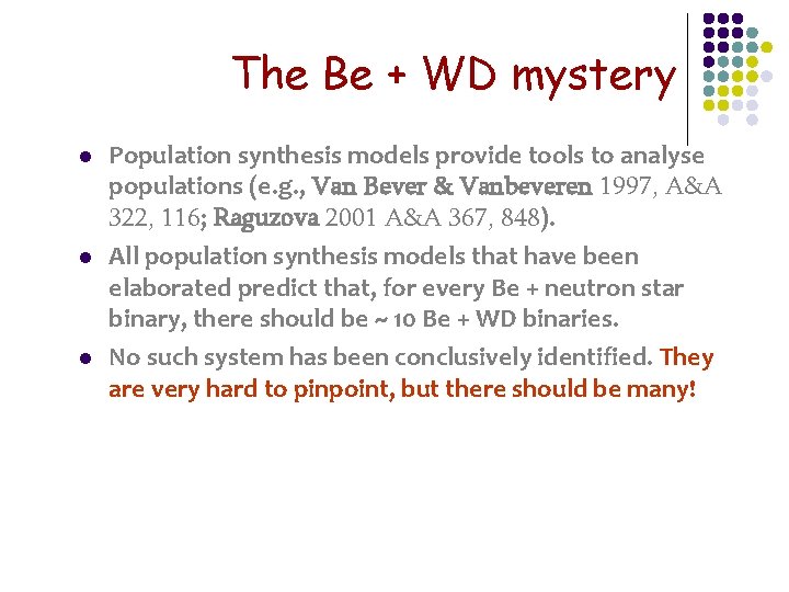 The Be + WD mystery l l l Population synthesis models provide tools to