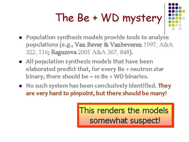 The Be + WD mystery l l l Population synthesis models provide tools to