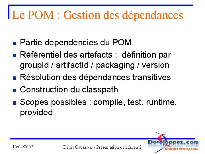 Le POM : Gestion des dépendances n n n Partie dependencies du POM Référentiel