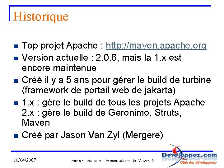 Historique n n n Top projet Apache : http: //maven. apache. org Version actuelle