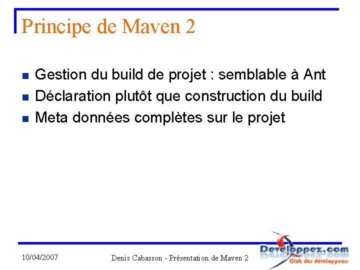 Principe de Maven 2 n n n Gestion du build de projet : semblable