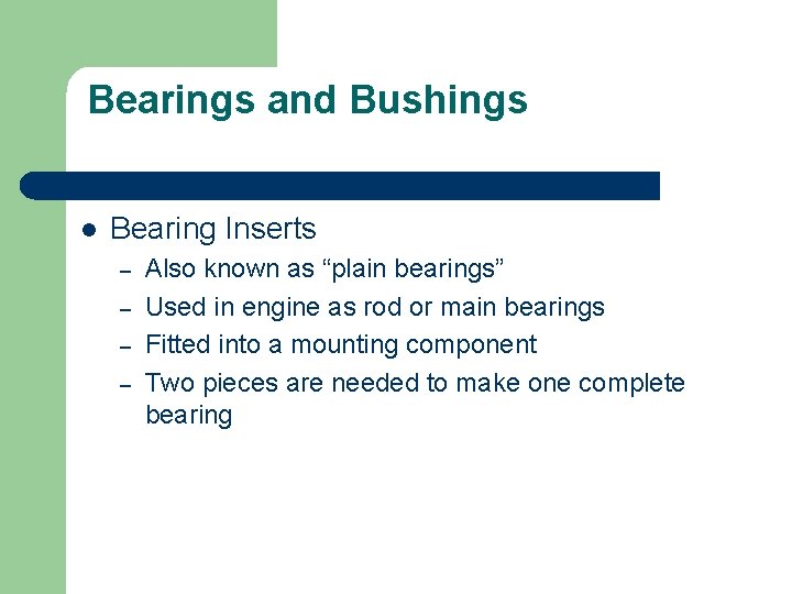 Bearings and Bushings l Bearing Inserts – – Also known as “plain bearings” Used