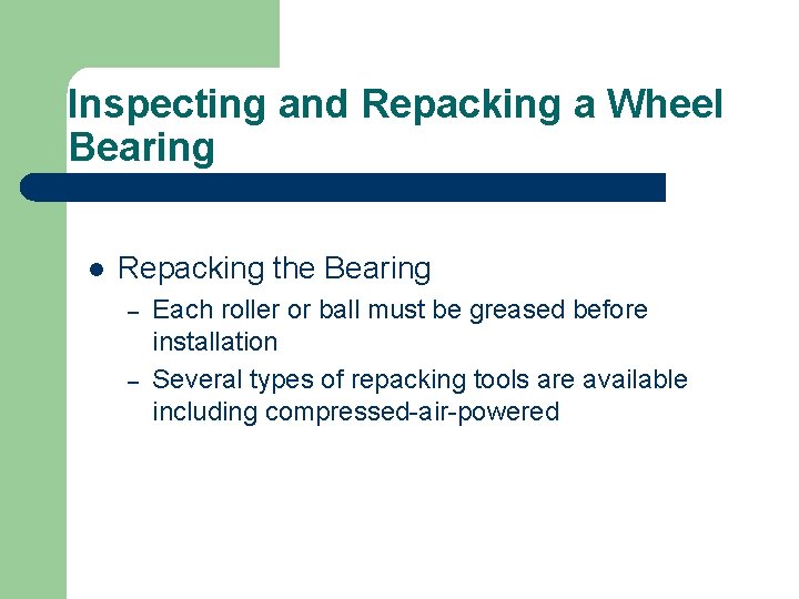 Inspecting and Repacking a Wheel Bearing l Repacking the Bearing – – Each roller