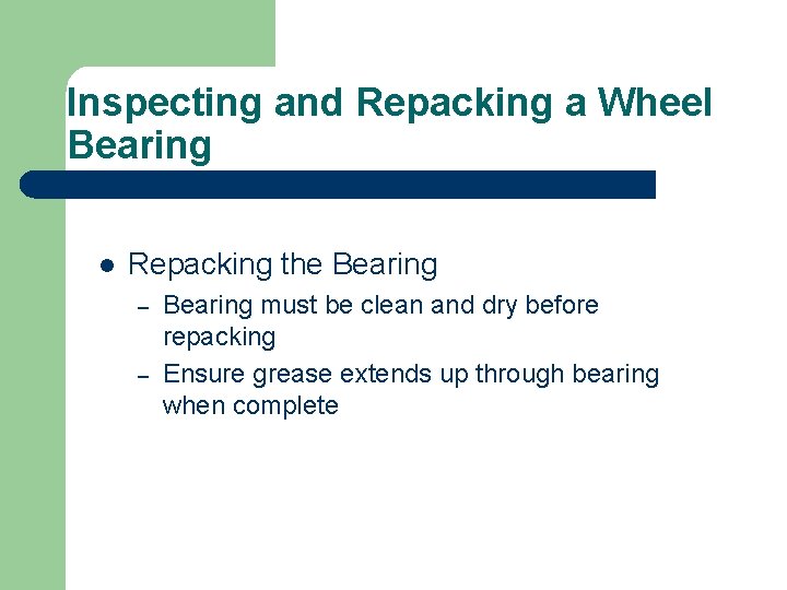 Inspecting and Repacking a Wheel Bearing l Repacking the Bearing – – Bearing must