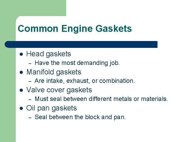 Common Engine Gaskets l Head gaskets – l Manifold gaskets – l Are intake,