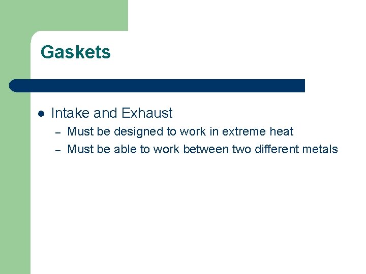 Gaskets l Intake and Exhaust – – Must be designed to work in extreme