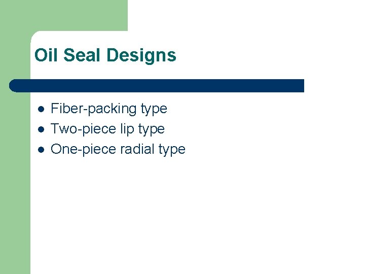 Oil Seal Designs l l l Fiber-packing type Two-piece lip type One-piece radial type