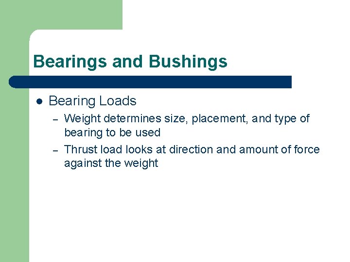Bearings and Bushings l Bearing Loads – – Weight determines size, placement, and type