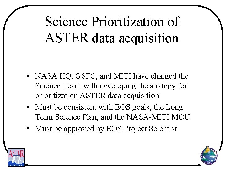 Science Prioritization of ASTER data acquisition • NASA HQ, GSFC, and MITI have charged
