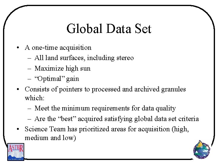 Global Data Set • A one-time acquisition – All land surfaces, including stereo –