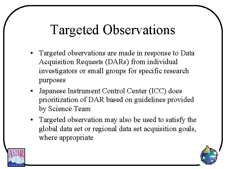 Targeted Observations • Targeted observations are made in response to Data Acquisition Requests (DARs)