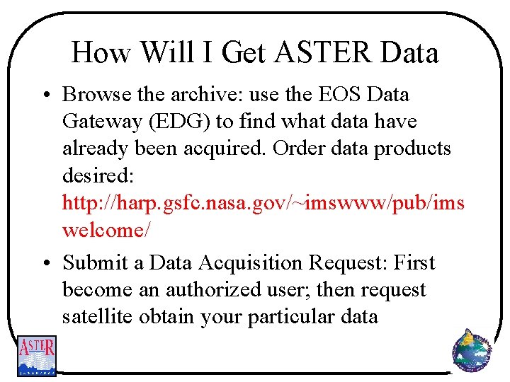 How Will I Get ASTER Data • Browse the archive: use the EOS Data