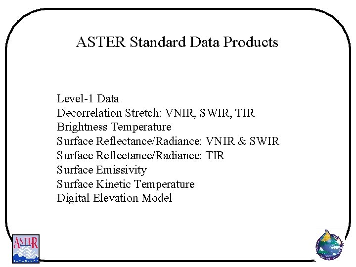 ASTER Standard Data Products Level-1 Data Decorrelation Stretch: VNIR, SWIR, TIR Brightness Temperature Surface