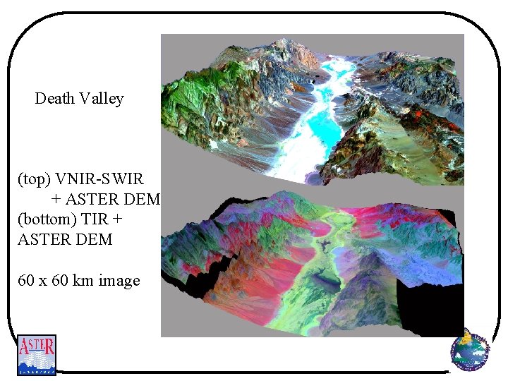 Death Valley (top) VNIR-SWIR + ASTER DEM (bottom) TIR + ASTER DEM 60 x