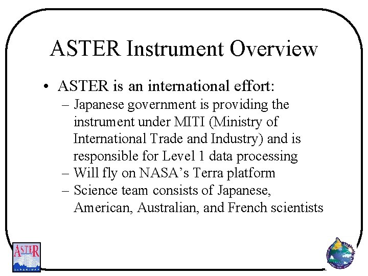 ASTER Instrument Overview • ASTER is an international effort: – Japanese government is providing