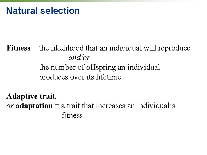 Natural selection Fitness = the likelihood that an individual will reproduce and/or the number