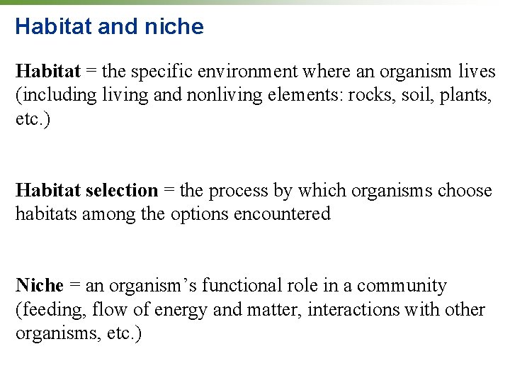 Habitat and niche Habitat = the specific environment where an organism lives (including living