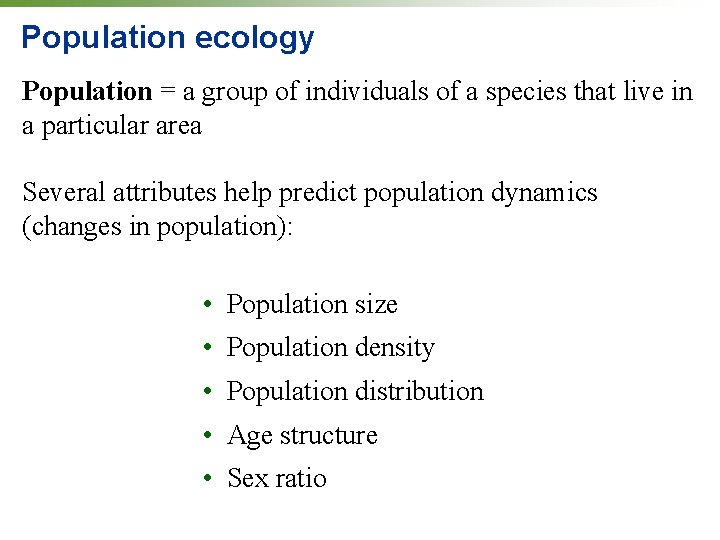 Population ecology Population = a group of individuals of a species that live in