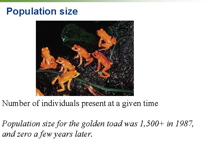 Population size Number of individuals present at a given time Population size for the