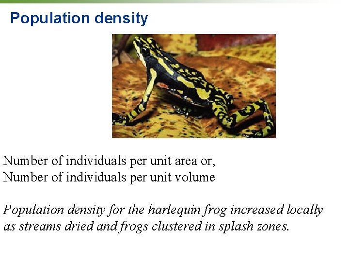 Population density Number of individuals per unit area or, Number of individuals per unit