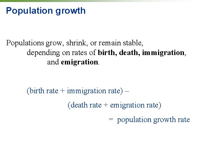 Population growth Populations grow, shrink, or remain stable, depending on rates of birth, death,