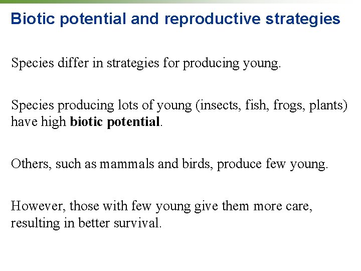 Biotic potential and reproductive strategies Species differ in strategies for producing young. Species producing