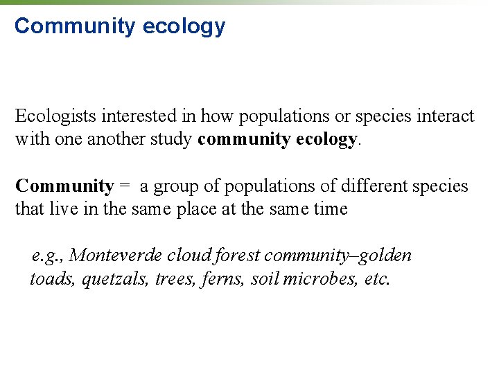 Community ecology Ecologists interested in how populations or species interact with one another study