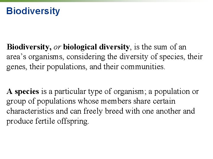 Biodiversity, or biological diversity, is the sum of an area’s organisms, considering the diversity