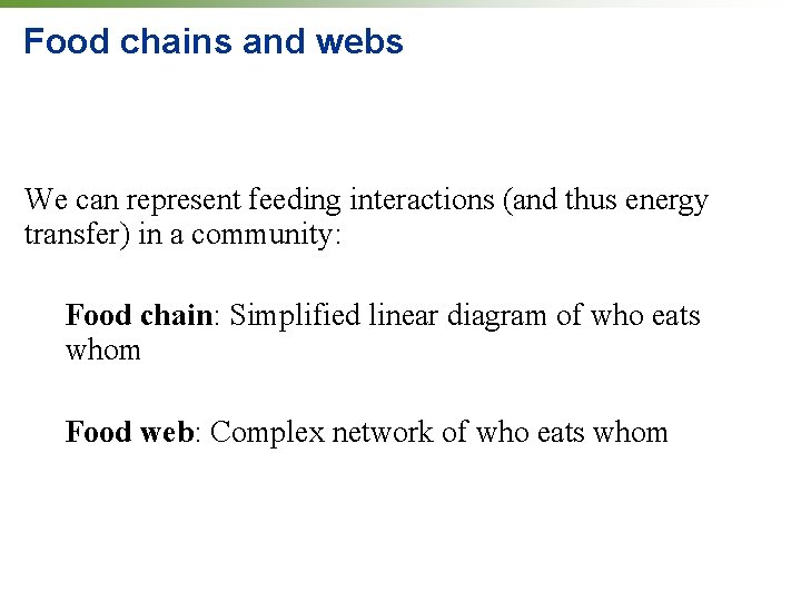Food chains and webs We can represent feeding interactions (and thus energy transfer) in