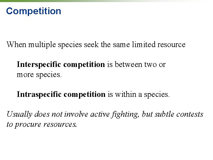 Competition When multiple species seek the same limited resource Interspecific competition is between two