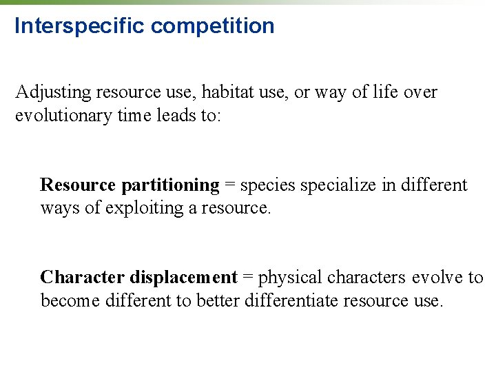 Interspecific competition Adjusting resource use, habitat use, or way of life over evolutionary time