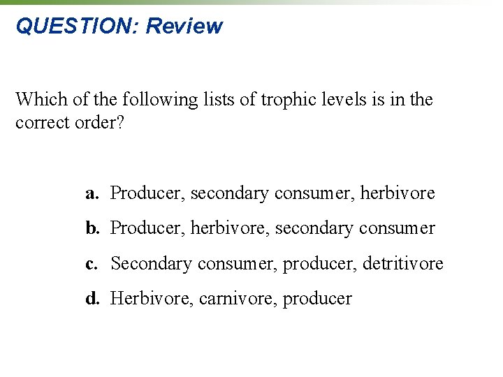 QUESTION: Review Which of the following lists of trophic levels is in the correct