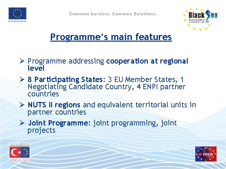 Programme’s main features Ø Programme addressing cooperation at regional level Ø 8 Participating States: