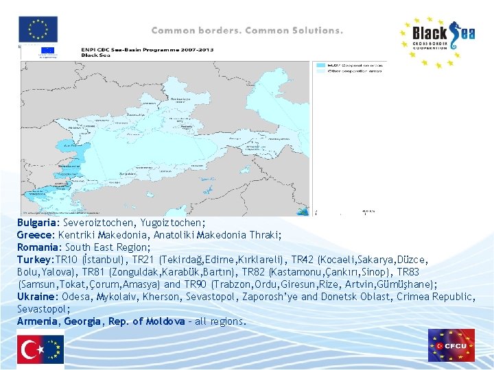 Bulgaria: Severoiztochen, Yugoiztochen; Greece: Kentriki Makedonia, Anatoliki Makedonia Thraki; Romania: South East Region; Turkey: