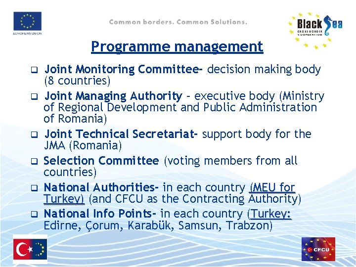 Programme management q q q Joint Monitoring Committee- decision making body (8 countries) Joint