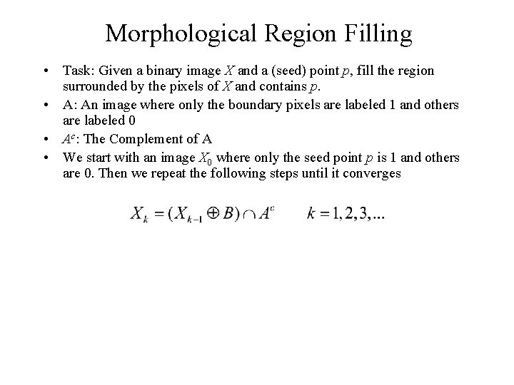 Morphological Region Filling • Task: Given a binary image X and a (seed) point