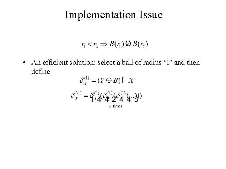 Implementation Issue • An efficient solution: select a ball of radius ‘ 1’ and